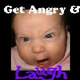Get Angry & Laugh!