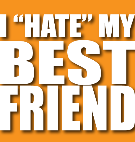 Hey, buddy! Welcome to I HATE My Best Friend! (gag me)